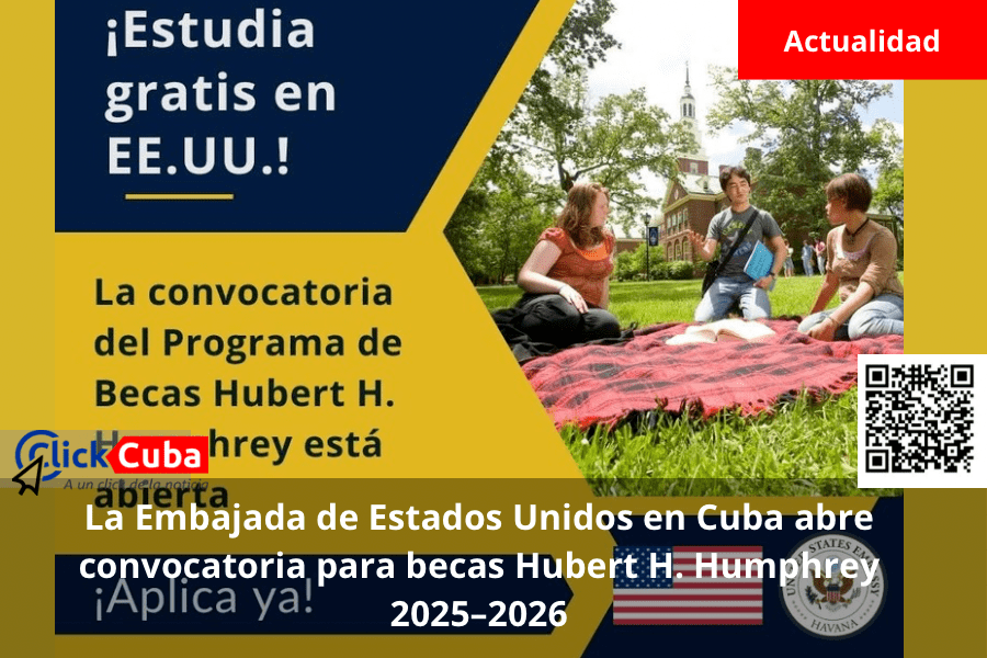 La Embajada de Estados Unidos en Cuba abre convocatoria para becas Hubert H. Humphrey&nbsp;2025–2026