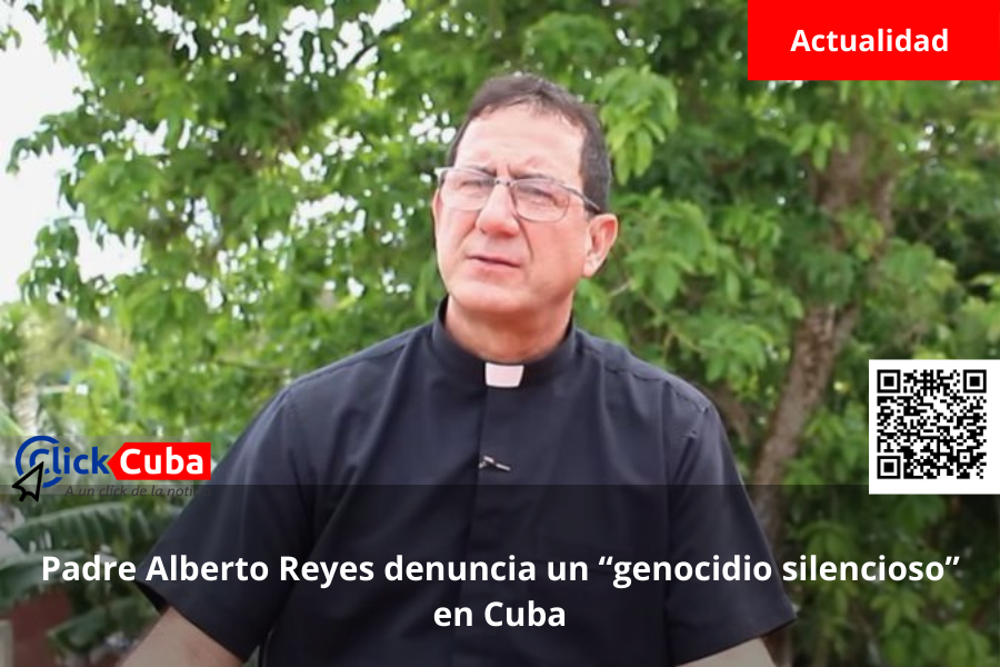 Padre Alberto Reyes denuncia un “genocidio silencioso” en Cuba