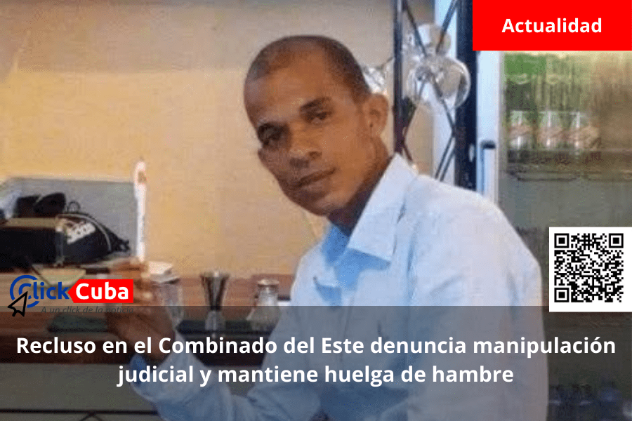 Recluso en el Combinado del Este denuncia manipulación judicial y mantiene huelga de&nbsp;hambre