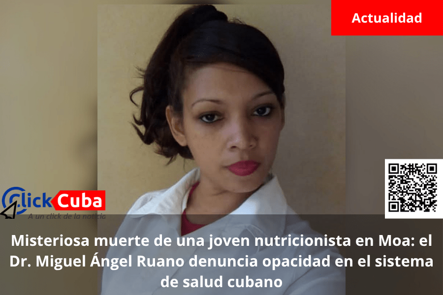 Misteriosa muerte de una joven nutricionista en Moa: el Dr. Miguel Ángel Ruano denuncia opacidad en el sistema de salud&nbsp;cubano