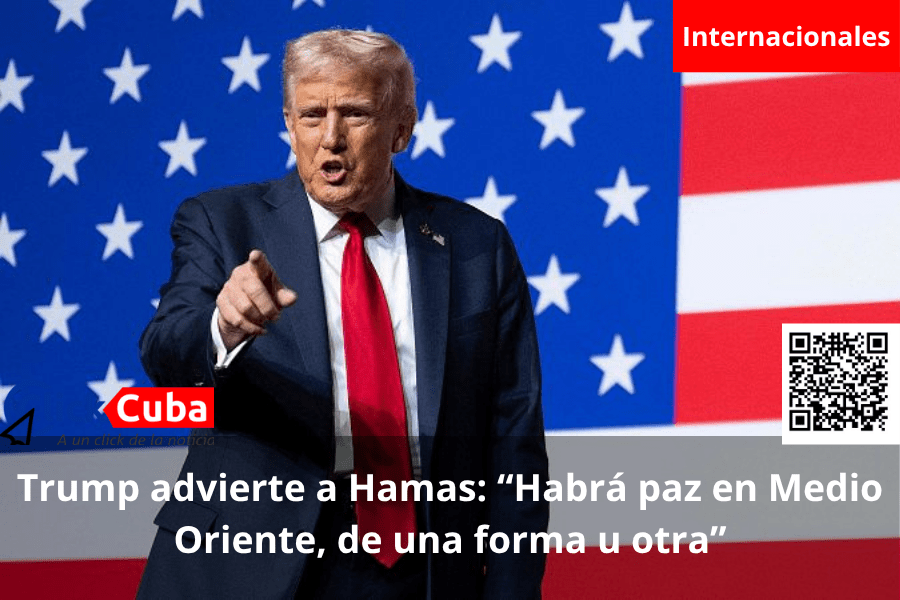Trump advierte a Hamas: “Habrá paz en Medio Oriente, de una forma u&nbsp;otra”