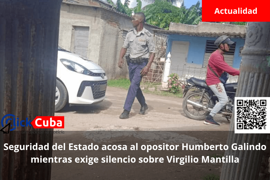 Seguridad del Estado acosa al opositor Humberto Galindo mientras exige silencio sobre Virgilio&nbsp;Mantilla