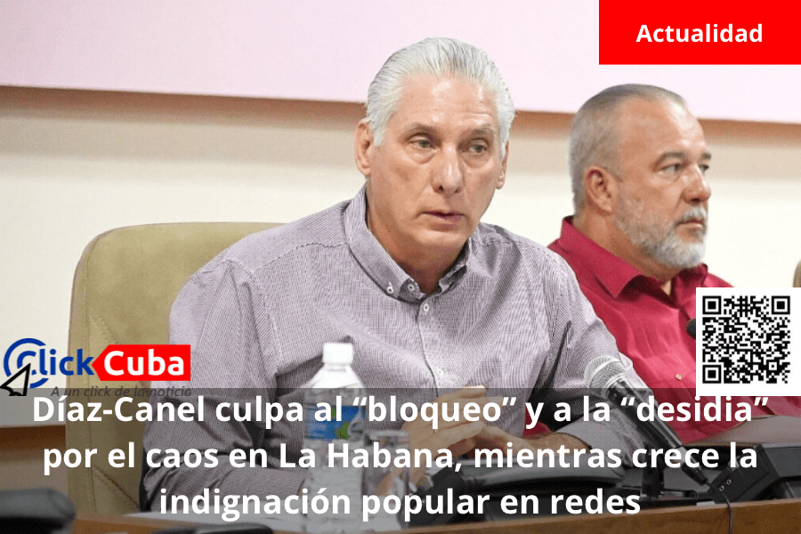 Díaz-Canel culpa al “bloqueo” y a la “desidia” por el caos en La Habana, mientras crece la indignación popular en&nbsp;redes