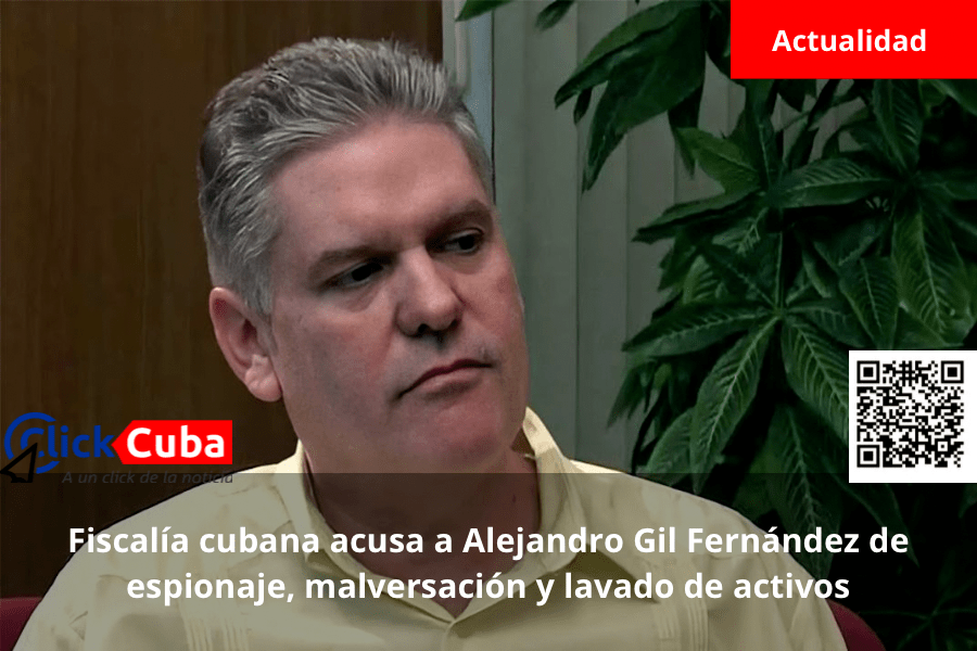 Fiscalía cubana acusa a Alejandro Gil Fernández de espionaje, malversación y lavado de&nbsp;activos