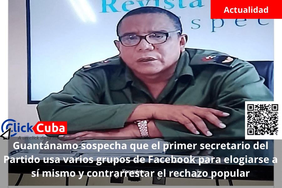Guantánamo sospecha que el primer secretario del Partido usa varios grupos de Facebook para elogiarse a sí mismo y contrarrestar el rechazo&nbsp;popular