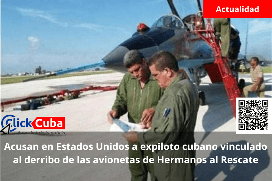 Acusan en Estados Unidos a expiloto cubano vinculado al derribo de las avionetas de Hermanos al&nbsp;Rescate