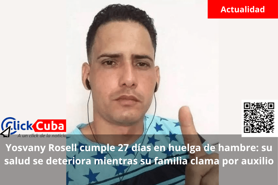 Yosvany Rosell cumple 27 días en huelga de hambre: su salud se deteriora mientras su familia clama por&nbsp;auxilio