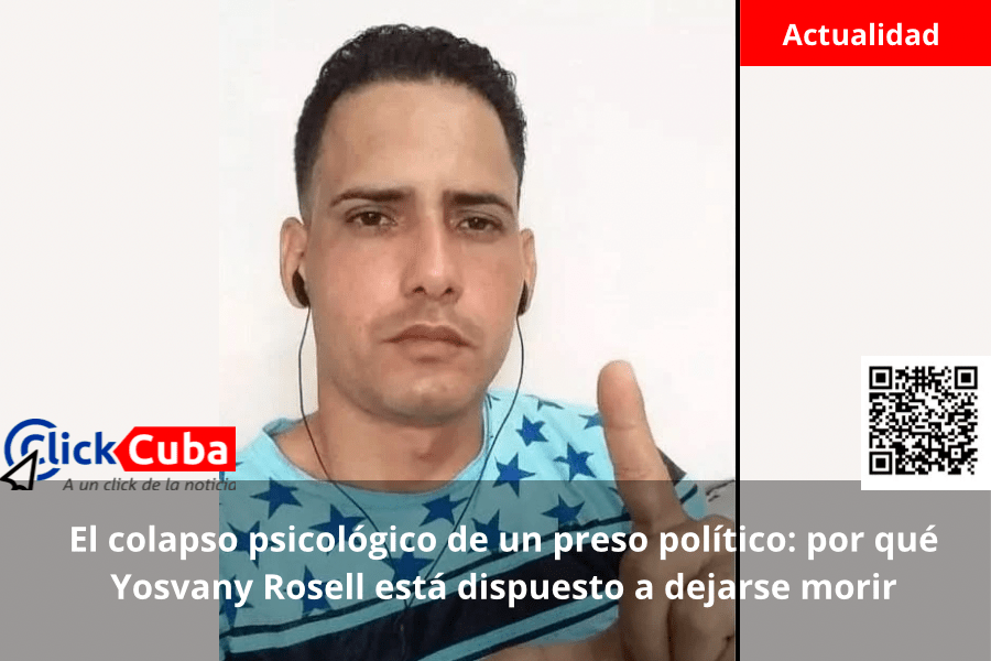 El colapso psicológico de un preso político: por qué Yosvany Rosell está dispuesto a dejarse&nbsp;morir