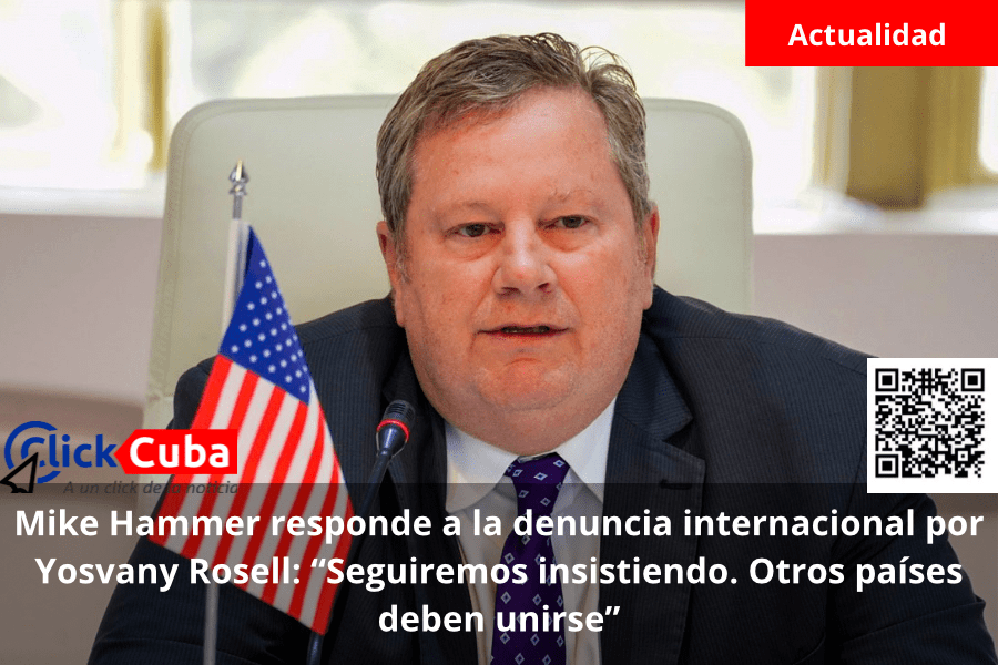 Mike Hammer responde a la denuncia internacional por Yosvany Rosell: “Seguiremos insistiendo. Otros países deben&nbsp;unirse”