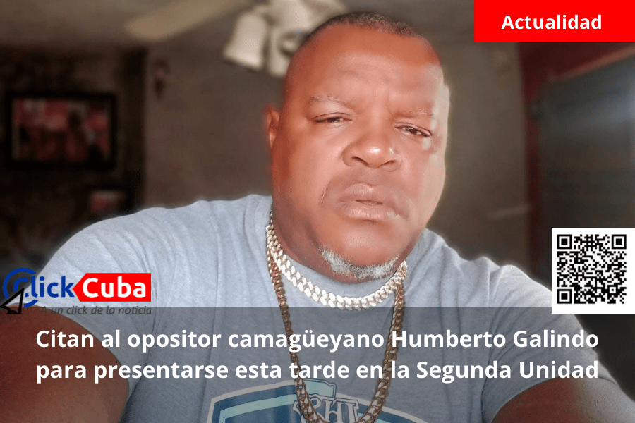 Citan al opositor camagüeyano Humberto Galindo para presentarse esta tarde en la Segunda&nbsp;Unidad