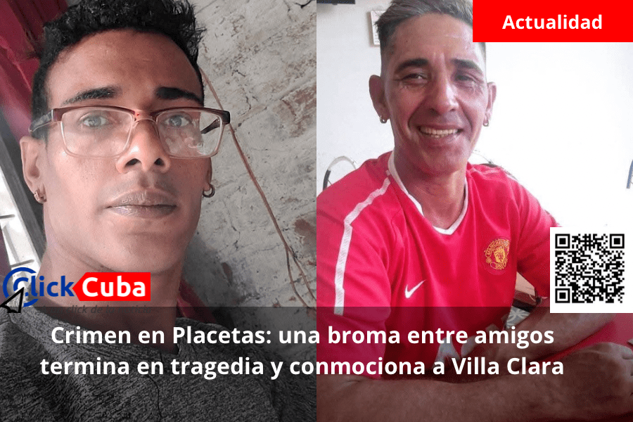 Crimen en Placetas: una broma entre amigos termina en tragedia y conmociona a Villa&nbsp;Clara