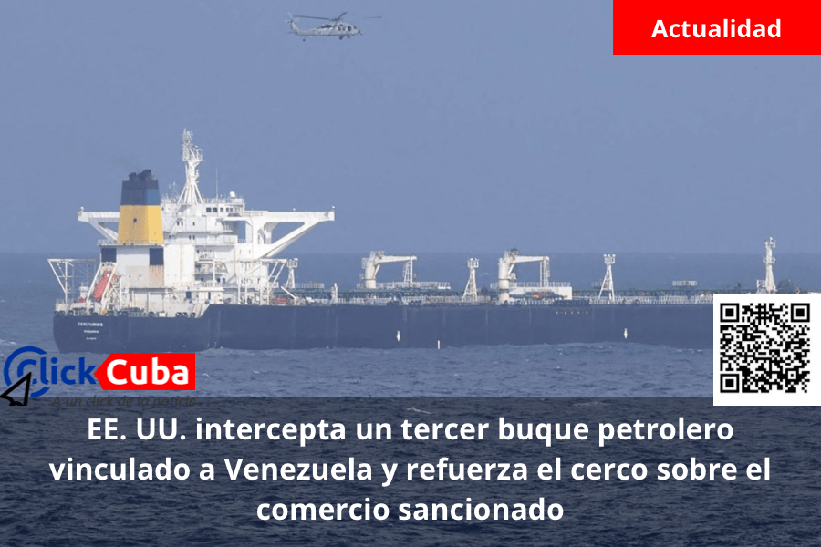 EE. UU. intercepta un tercer buque petrolero vinculado a Venezuela y refuerza el cerco sobre el comercio&nbsp;sancionado
