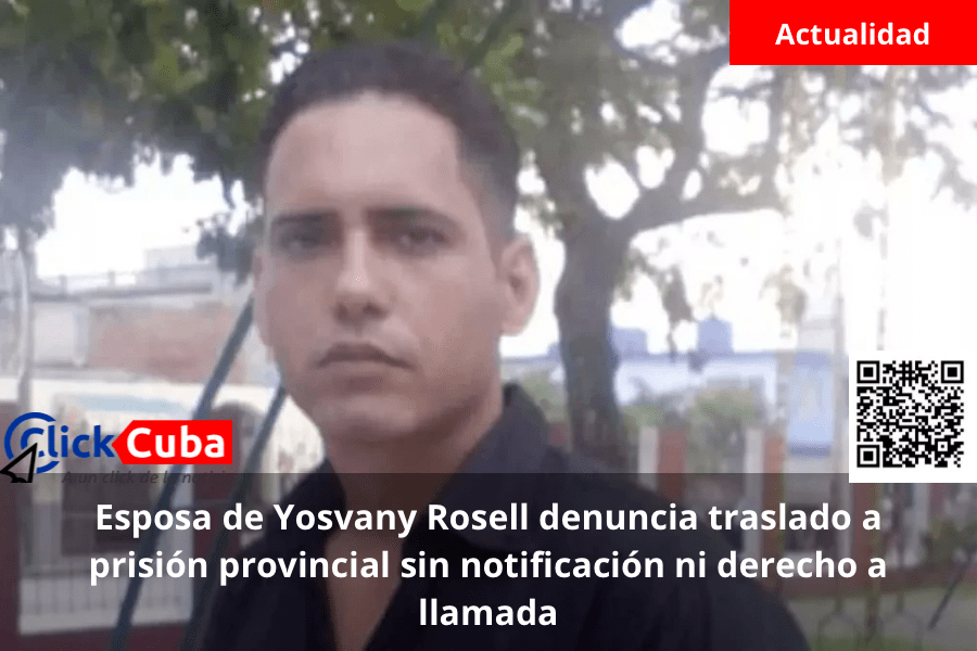 Esposa de Yosvany Rosell denuncia traslado a prisión provincial sin notificación ni derecho a&nbsp;llamada