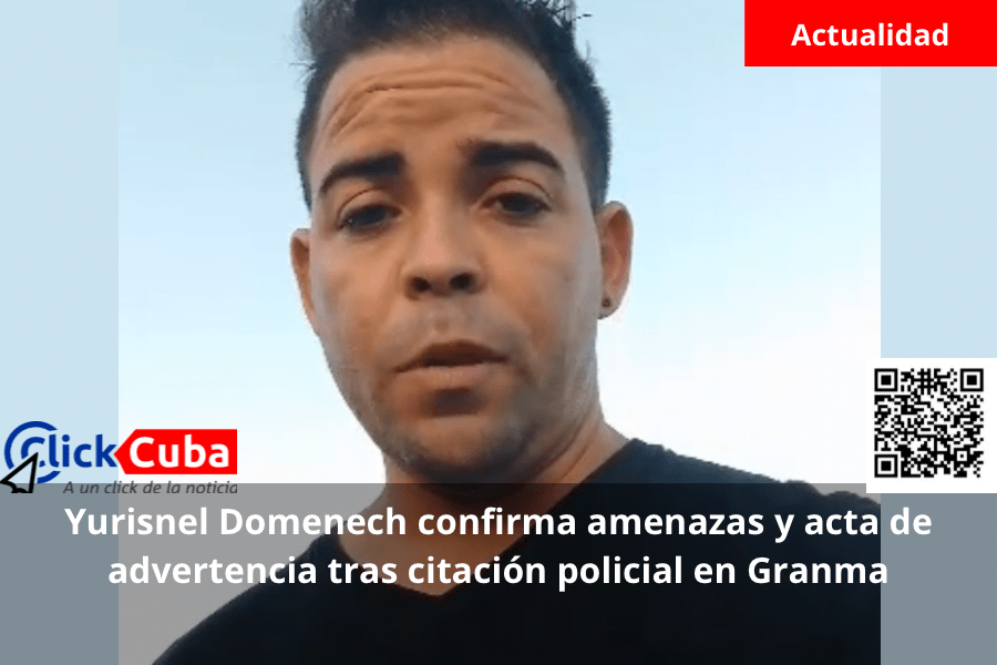 Yurisnel Domenech confirma amenazas y acta de advertencia tras citación policial en&nbsp;Granma