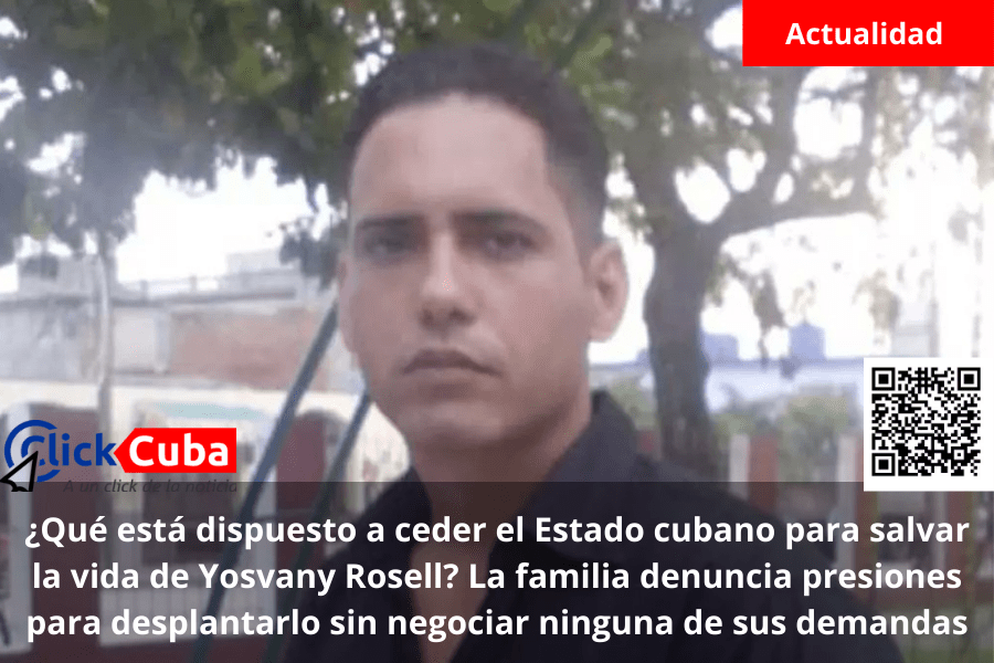 ¿Qué está dispuesto a ceder el Estado cubano para salvar la vida de Yosvany Rosell? La familia denuncia presiones para desplantarlo sin negociar ninguna de sus&nbsp;demandas