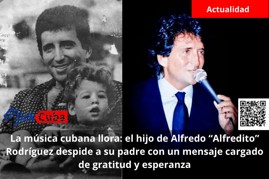La música cubana llora: el hijo de Alfredo “Alfredito” Rodríguez despide a su padre con un mensaje cargado de gratitud y&nbsp;esperanza