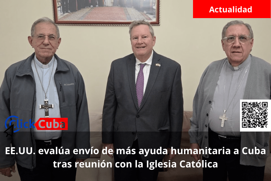EE.UU. evalúa envío de más ayuda humanitaria a Cuba tras reunión con la Iglesia&nbsp;Católica