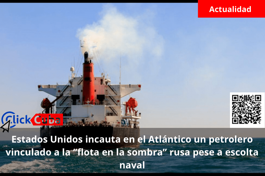 Estados Unidos incauta en el Atlántico un petrolero vinculado a la “flota en la sombra” rusa pese a escolta naval