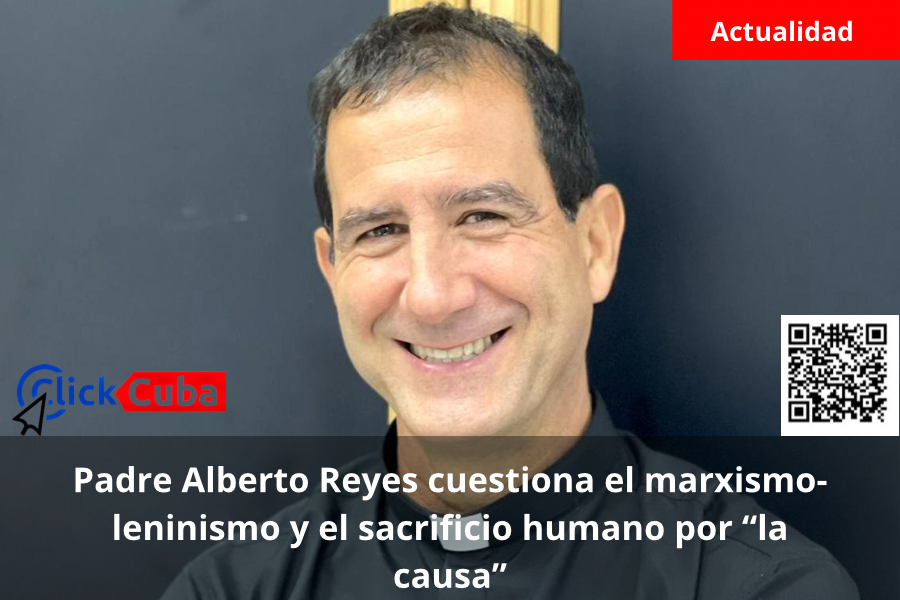 Padre Alberto Reyes cuestiona el marxismo-leninismo y el sacrificio humano por “la causa”