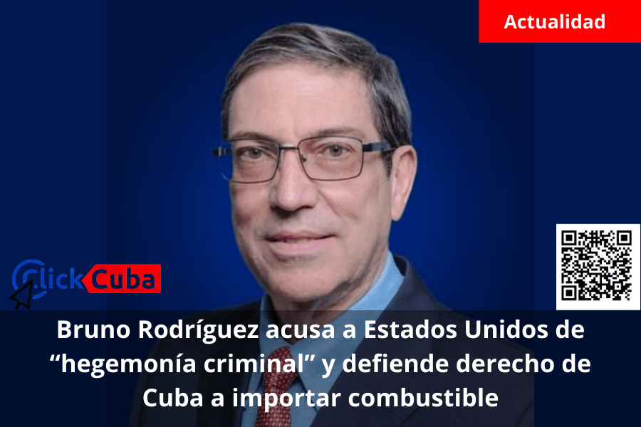 Bruno Rodríguez acusa a Estados Unidos de “hegemonía criminal” y defiende derecho de Cuba a importar&nbsp;combustible