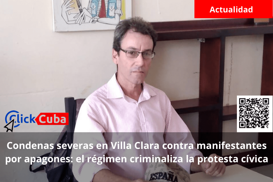 Condenas severas en Villa Clara contra manifestantes por apagones: el régimen criminaliza la protesta&nbsp;cívica