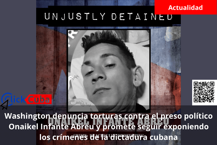 Washington denuncia torturas contra el preso político Onaikel Infante Abreu y promete seguir exponiendo los crímenes de la dictadura&nbsp;cubana