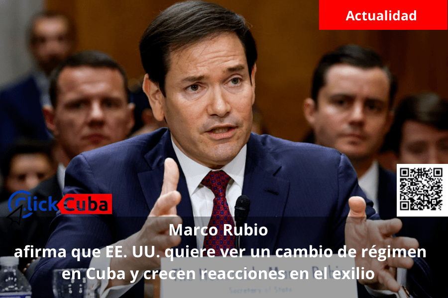 Marco Rubio&nbsp;afirma que EE. UU. quiere ver un cambio de régimen en Cuba y crecen reacciones en el&nbsp;exilio