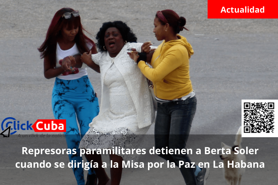Represoras paramilitares detienen a Berta Soler cuando se dirigía a la Misa por la Paz en La Habana