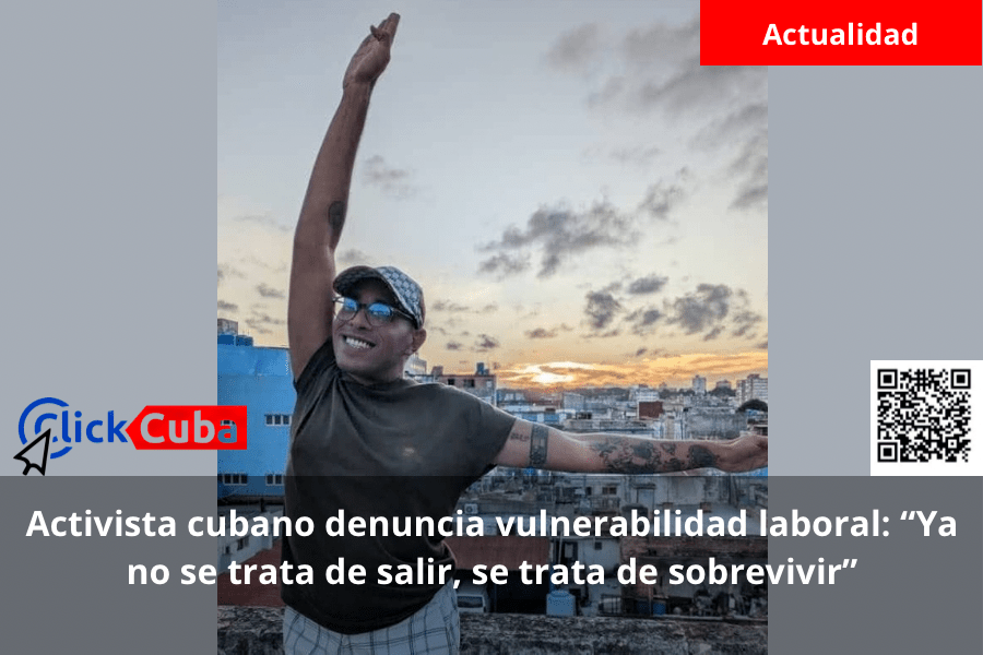 Activista cubano denuncia vulnerabilidad laboral: “Ya no se trata de salir, se trata de&nbsp;sobrevivir”