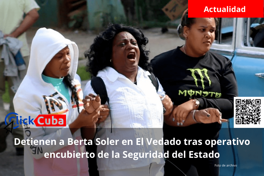 Detienen a Berta Soler en El Vedado tras operativo encubierto de la Seguridad del&nbsp;Estado