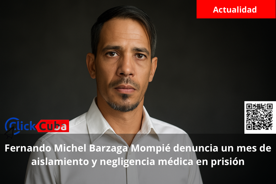 Fernando Michel Barzaga Mompié denuncia un mes de aislamiento y negligencia médica en prisión