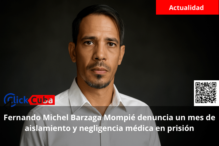 Fernando Michel Barzaga Mompié denuncia un mes de aislamiento y negligencia médica en&nbsp;prisión
