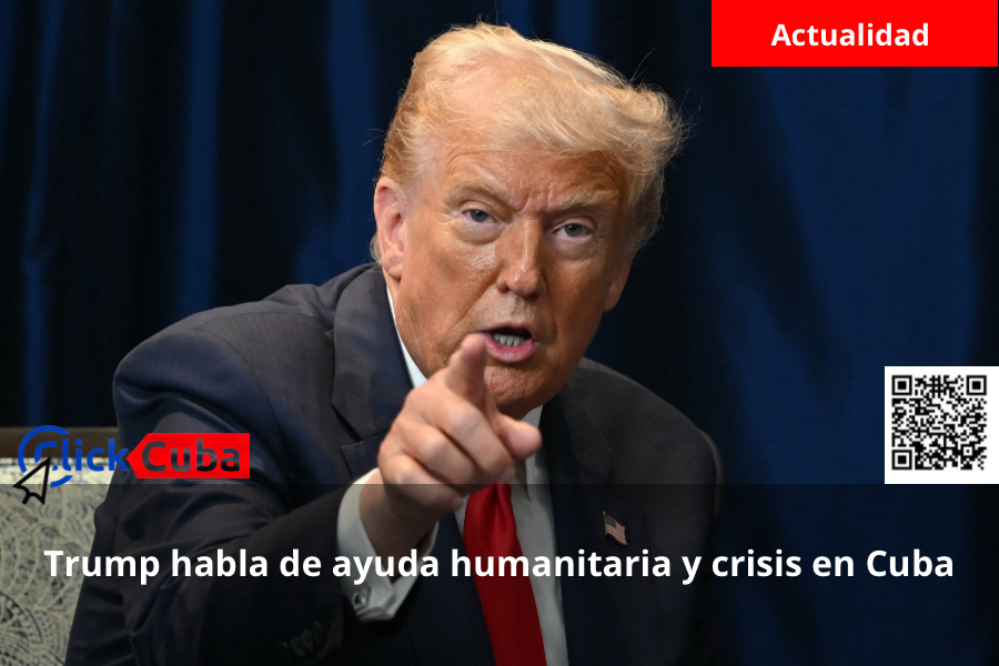Trump habla de ayuda humanitaria y crisis en Cuba