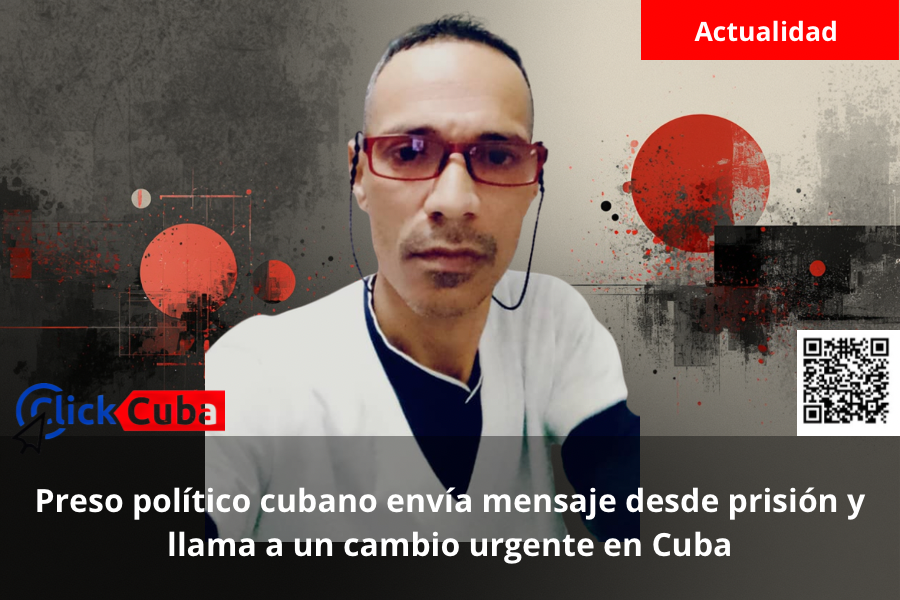 Preso político cubano envía mensaje desde prisión y llama a un cambio urgente en Cuba