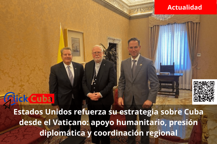 Estados Unidos refuerza su estrategia sobre Cuba desde el Vaticano: apoyo humanitario, presión diplomática y coordinación&nbsp;regional