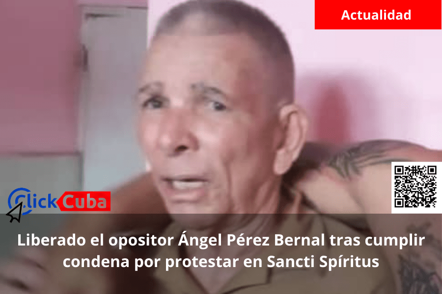 Liberado el opositor Ángel Pérez Bernal tras cumplir condena por protestar en Sancti&nbsp;Spíritus