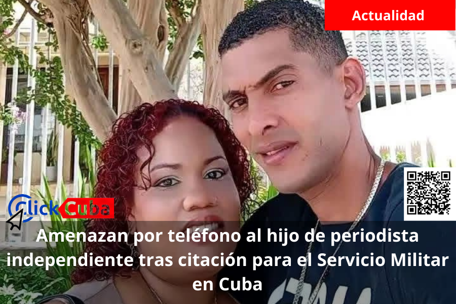 Amenazan por teléfono al hijo de periodista independiente tras citación para el Servicio Militar en&nbsp;Cuba