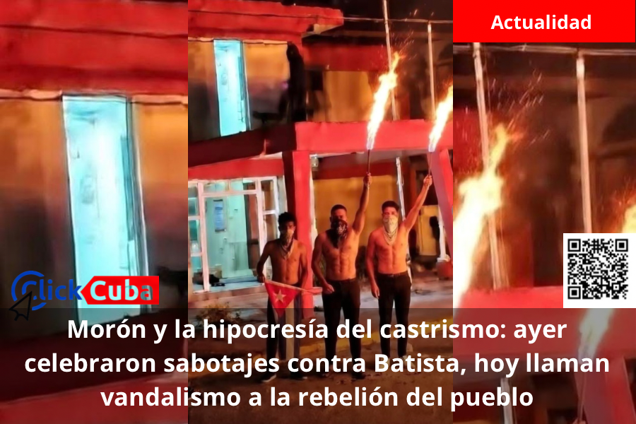 Morón y la hipocresía del castrismo: ayer celebraron sabotajes contra Batista, hoy llaman vandalismo a la rebelión del&nbsp;pueblo