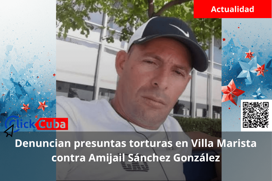 Denuncian presuntas torturas en Villa Marista contra Amijail Sánchez González