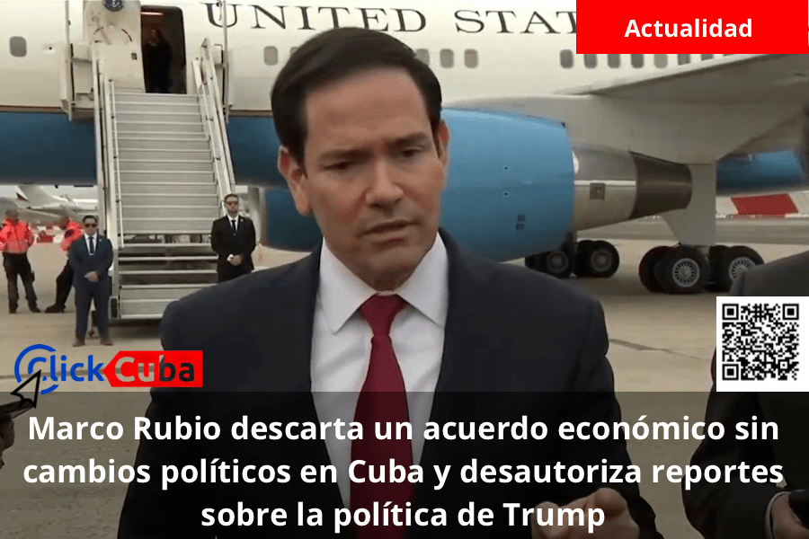 Marco Rubio descarta un acuerdo económico sin cambios políticos en Cuba y desautoriza reportes sobre la política de&nbsp;Trump