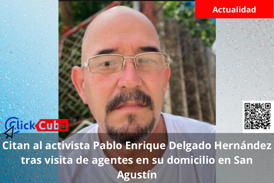 Citan al activista Pablo Enrique Delgado Hernández tras visita de agentes en su domicilio en San&nbsp;Agustín