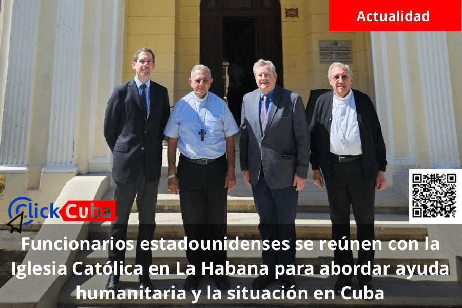 Funcionarios estadounidenses se reúnen con la Iglesia Católica en La Habana para abordar ayuda humanitaria y la situación en&nbsp;Cuba