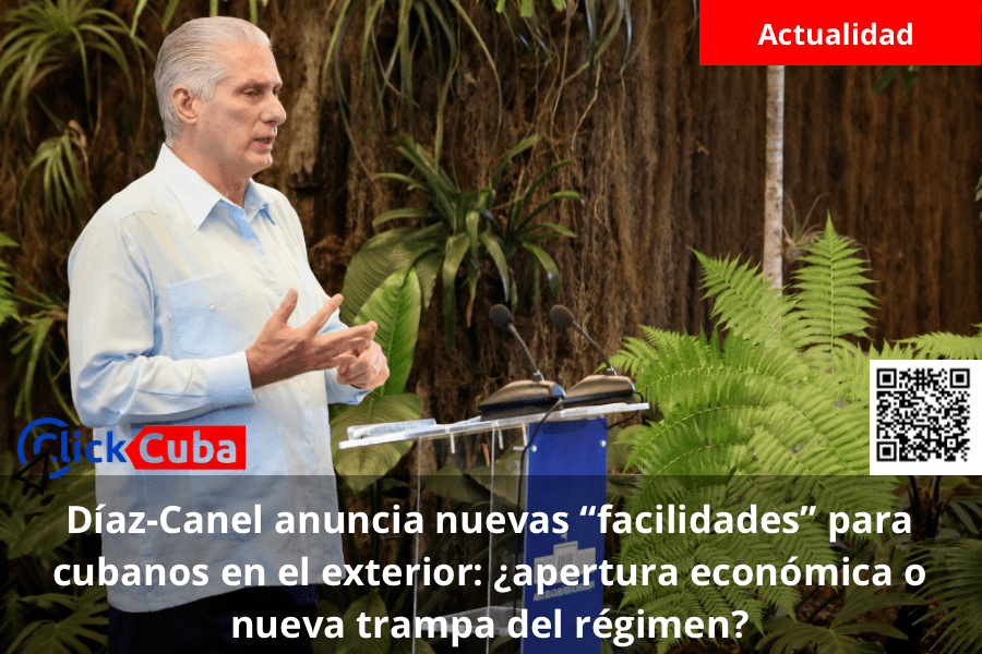 Díaz-Canel anuncia nuevas “facilidades” para cubanos en el exterior: ¿apertura económica o nueva trampa del&nbsp;régimen?