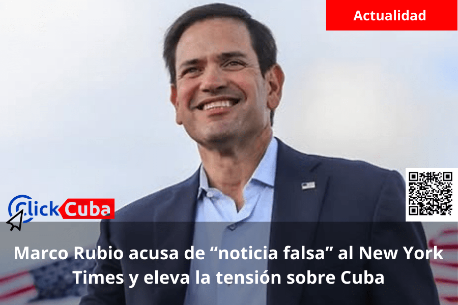 Marco Rubio acusa de “noticia falsa” al New York Times y eleva la tensión sobre&nbsp;Cuba