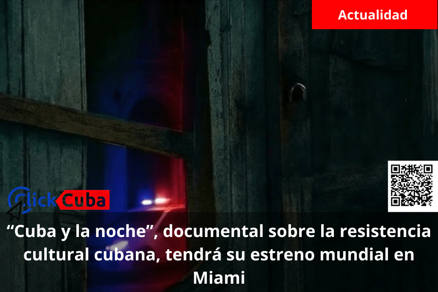 “Cuba y la noche”, documental sobre la resistencia cultural cubana, tendrá su estreno mundial en&nbsp;Miami