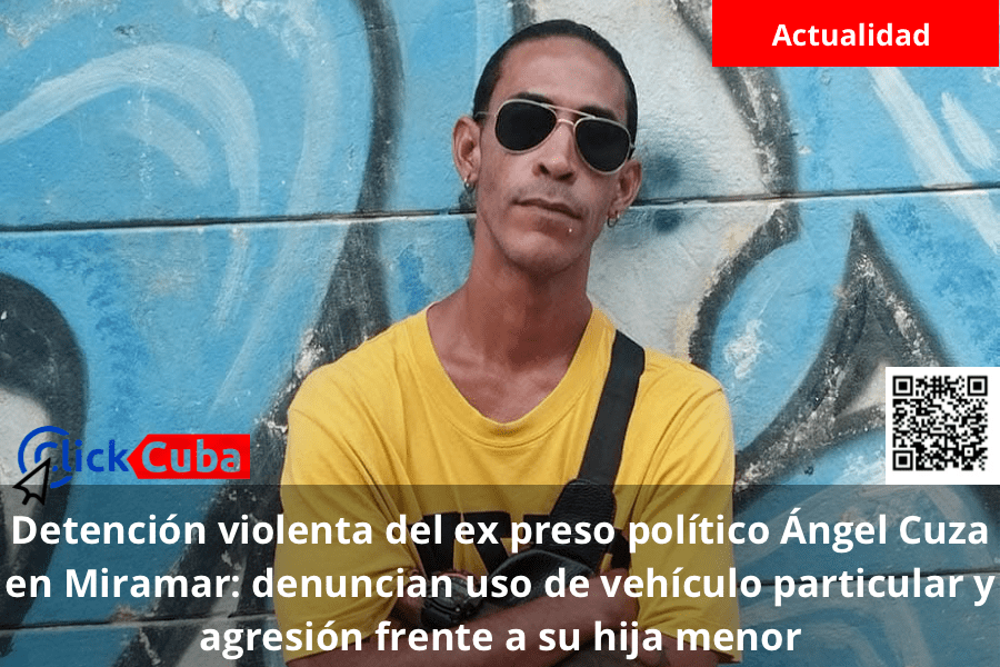 Detención violenta del ex preso político Ángel Cuza en Miramar: denuncian traslado en coche particular frente a su hija&nbsp;menor