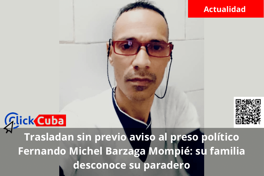 Trasladan sin previo aviso al preso político Fernando Michel Barzaga Mompié: su familia desconoce su paradero