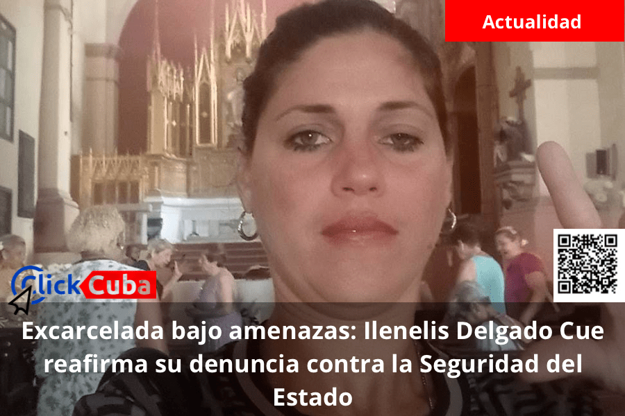 Excarcelada bajo amenazas: Ilenelis Delgado Cue reafirma su denuncia contra la Seguridad del Estado