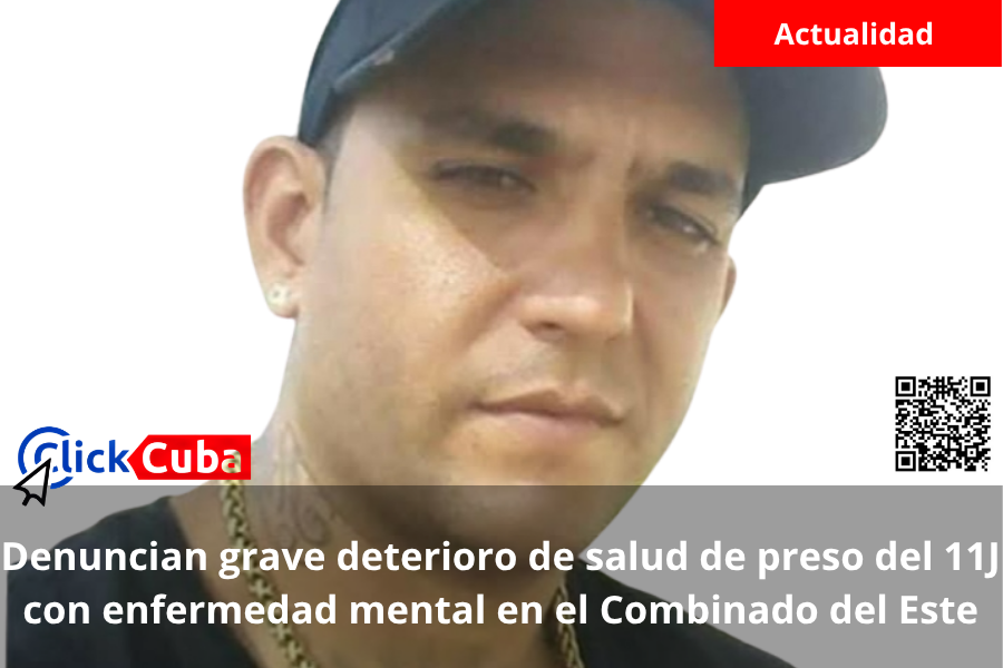 Denuncian grave deterioro de salud de preso del 11J con enfermedad mental en el Combinado del Este
