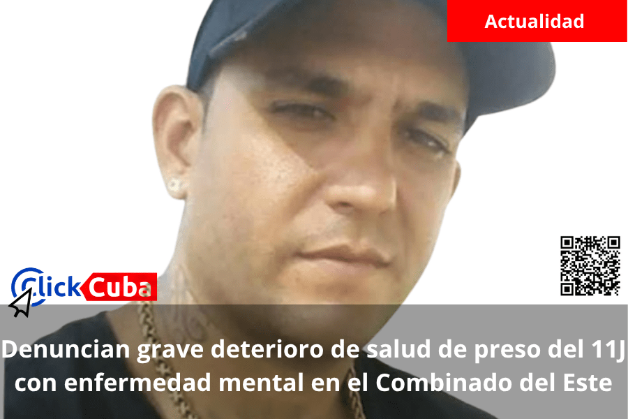 Denuncian grave deterioro de salud de preso del 11J con enfermedad mental en el Combinado del Este
